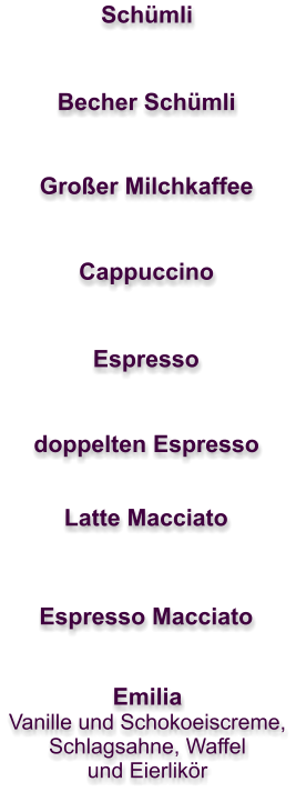 Schümli Becher Schümli Großer Milchkaffee Cappuccino Espresso doppelten Espresso Latte Macciato Espresso Macciato Emilia Vanille und Schokoeiscreme, Schlagsahne, Waffel und Eierlikör